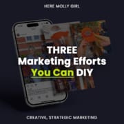3 Marketing Efforts You Can DIY, a new blog post from Here Molly Girl